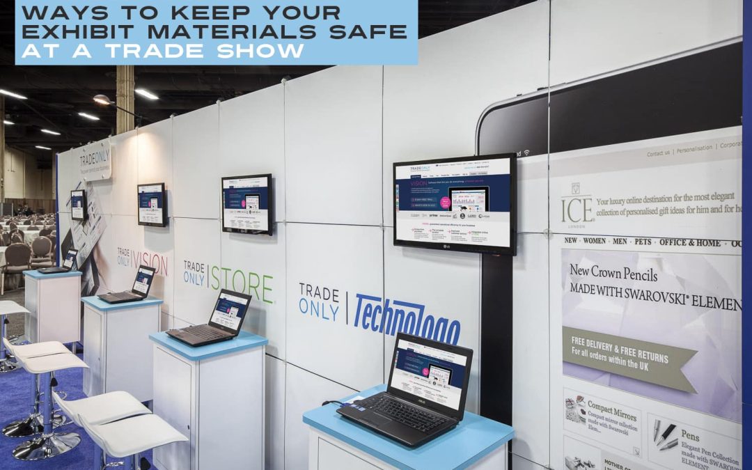 Ways To Keep Your Exhibit Materials Safe At A Trade Show